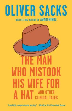 The Man Who Mistook His Wife for a Hat: And Other Clinical Tales