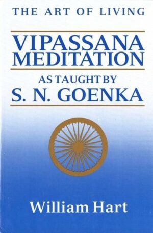 The Art of Living: Vipassana Meditation: As Taught by S. N. Goenka