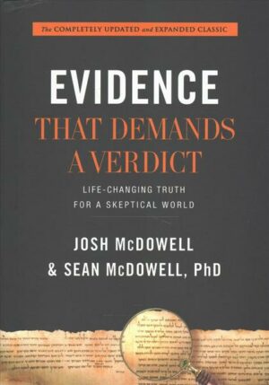 Evidence That Demands a Verdict: Life-Changing Truth for a Skeptical World