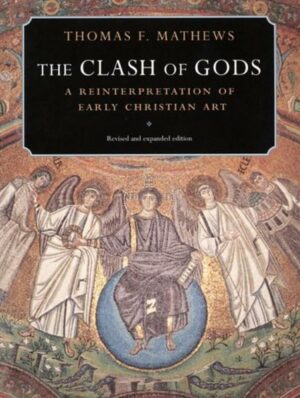 The Clash of Gods: A Reinterpretation of Early Christian Art - Revised and Expanded Edition