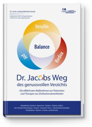 Dr. Jacobs Weg des genussvollen Verzichts: Die effektivsten Maßnahmen zur Prävention und Therapie von Zivilisationskrankheiten