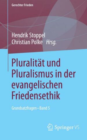 Pluralität und Pluralismus in der evangelischen Friedensethik