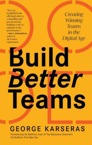 Build Better Teams: Creating Winning Teams in the Digital Age