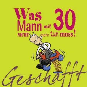 Geschafft: Was Mann mit 30 nicht mehr tun muss!