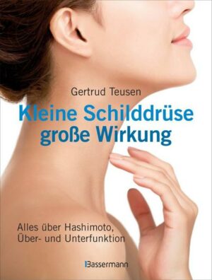 Kleine Schilddrüse - große Wirkung. Alles über Hashimoto