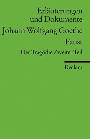 Erläuterungen und Dokumente zu Johann Wolfgang Goethe: Faust. Der Tragödie Zweiter Teil