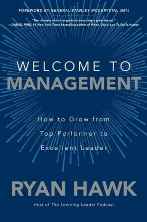 Welcome to Management: How to Grow from Top Performer to Excellent Leader