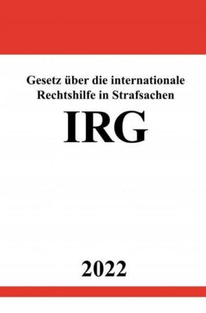 Gesetz über die internationale Rechtshilfe in Strafsachen IRG 2022