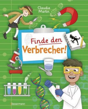 Finde den Verbrecher! Spurensuche mit wissenschaftlichen Methoden. F�r junge Det