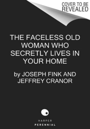 The Faceless Old Woman Who Secretly Lives in Your Home: A Welcome to Nightvale Novel