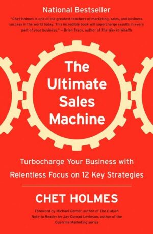 The Ultimate Sales Machine: Turbocharge Your Business with Relentless Focus on 12 Key Strategies