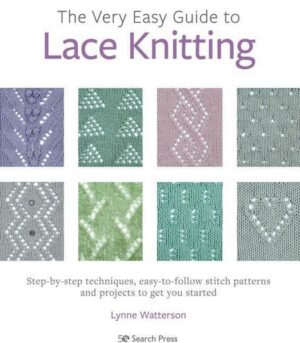 The Very Easy Guide to Lace Knitting: Step-By-Step Techniques