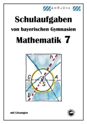 Mathematik 7 Schulaufgaben von bayerischen Gymnasien (G9) mit Lösungen