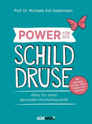 Power für die Schilddrüse - Alles für einen gesunden Hormonhaushalt. Mit Praxistipps bei Überfunktion