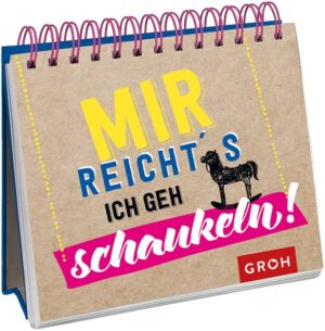 Mir reicht's. Ich geh schaukeln.