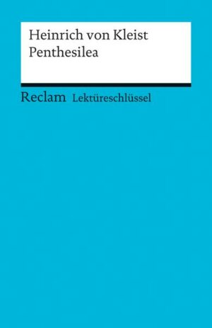 Lektüreschlüssel zu Heinrich von Kleist: Penthesilea