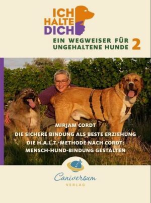 Die sichere Bindung ist die beste Erziehung. Die H.A.L.T.-Methode nach Cordt: Mensch-Hund-Bindung gestalten