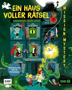 Mission Mystery – Ein Haus voller Rätsel: Schauriger Gruselspaß – Band 3