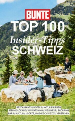 BUNTE TOP 100 Insider-Tipps Schweiz