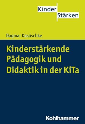 Kinderstärkende Pädagogik und Didaktik in der KiTa