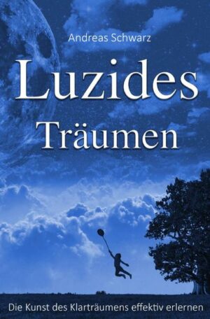 Luzides Träumen - Die Kunst des Klarträumens effektiv erlernen