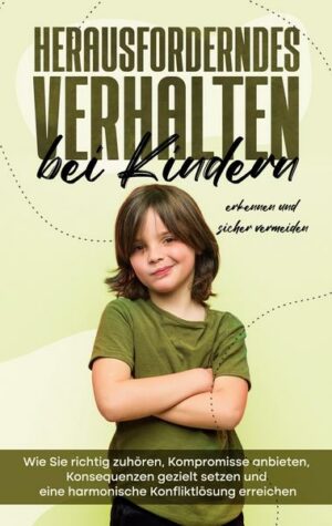 Herausforderndes Verhalten bei Kindern erkennen und sicher vermeiden: Wie Sie richtig zuhören