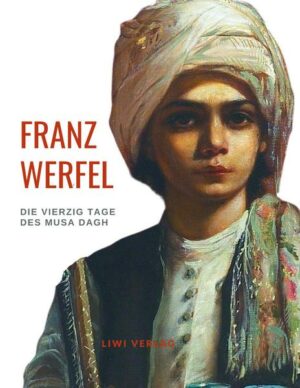 Franz Werfel: Die vierzig Tage des Musa Dagh. Vollständige Neuausgabe.