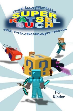 Das inoffizielle SUPER RÄTSELBUCH für MINECRAFT Fans