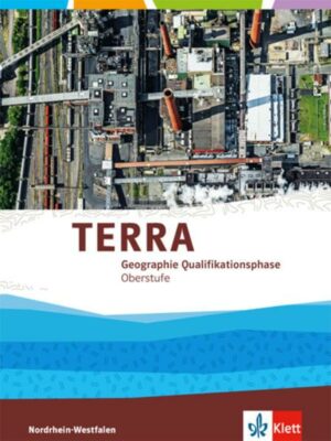 TERRA Geographie für Nordrhein-Westfalen. Neubearbeitung 2015. Schülerband Qualifikationsphase (11./12. Schuljahr G8 / 12./13. Schuljahr G9)