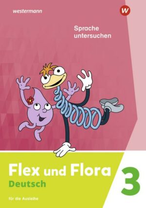 Flex und Flora Flex und Flora 3. Heft Sprache untersuchen: Für die Ausleihe