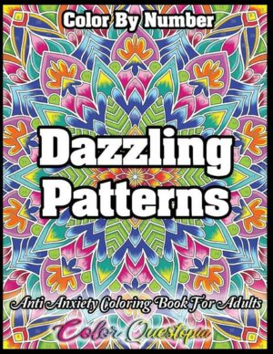 Color by Number Dazzling Patterns - Anti Anxiety Coloring Book for Adults