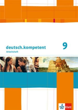 Deutsch.kompetent. Arbeitsheft mit Lösungen 9. Klasse. Allgemeine Ausgabe