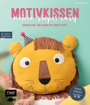 Motivkissen nähen super easy – Kuscheltiere und Kissen mit Wow-Effekt – Genial einfach: Alle Modelle in 2D