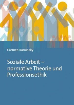 Soziale Arbeit – normative Theorie und Professionsethik