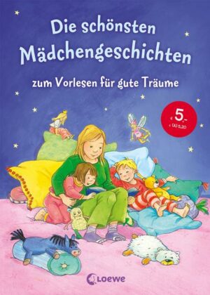 Die schönsten Mädchengeschichten zum Vorlesen für gute Träume