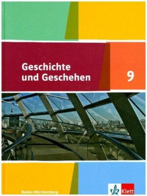 Geschichte und Geschehen 9. Schülerbuch Klasse 9. Ausgabe Baden-Württemberg Gymnasium