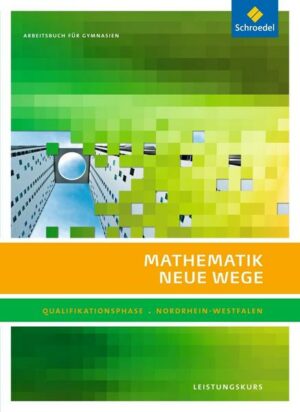 Mathematik Neue Wege. Qualifikationsphase Leistungskurs: Arbeitsbuch. Sekundarstufe 2. Nordrhein-Westfalen