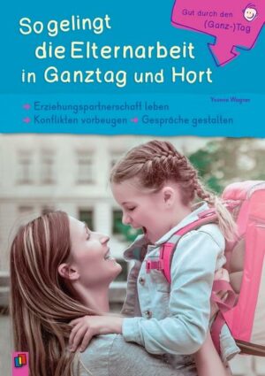 So gelingt die Elternarbeit in Ganztag und Hort