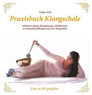 Praxisbuch Klangschale - Lass es dir gutgehn ...