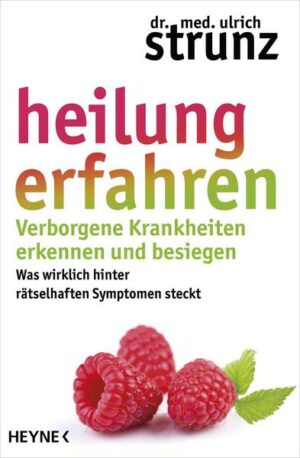 Heilung erfahren. Verborgene Krankheiten erkennen und besiegen