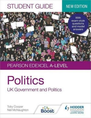 Pearson Edexcel A-level Politics Student Guide 1: UK Government and Politics