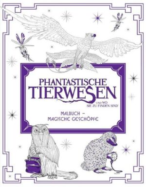 Phantastische Tierwesen und wo sie zu finden sind: Malbuch - Magische Geschöpfe