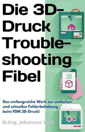 Die 3D-Druck Troubleshooting Fibel