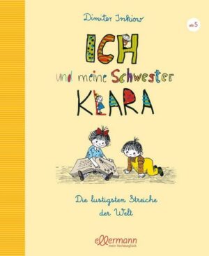 Ich und meine Schwester Klara. Die lustigsten Streiche der Welt