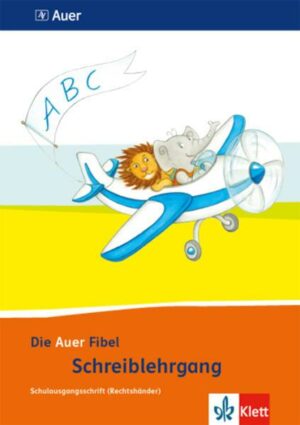 Die Auer Fibel. Schreibschriftlehrgang Schulausgangsschrift für Rechtshänder 1. Schuljahr. Ausgabe für Bayern - Neubearbeitung 2014