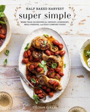 Half Baked Harvest Super Simple: More Than 125 Recipes for Instant