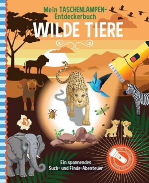 Mein Taschenlampen-Entdeckerbuch - Wilde Tiere