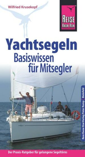 Reise Know-How  Yachtsegeln – Basiswissen für Mitsegler Der Praxis-Ratgeber für gelungene Segeltörns