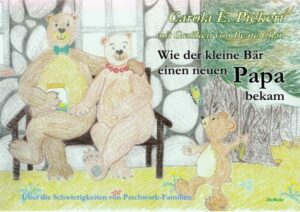 Wie der kleine Bär einen neuen Papa bekam - Über die Schwierigkeiten von Patchwork-Familien - Bilderbuch ab 3 bis 7 Jahre