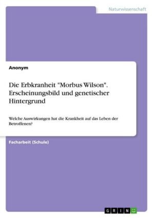 Die Erbkranheit 'Morbus Wilson'. Erscheinungsbild und genetischer Hintergrund